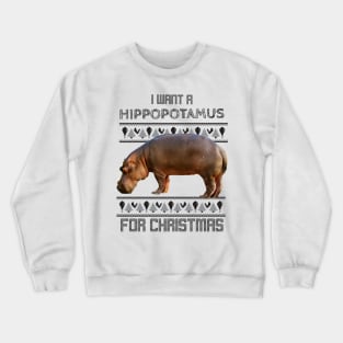 I want a hippopotamus for Christmas Crewneck Sweatshirt